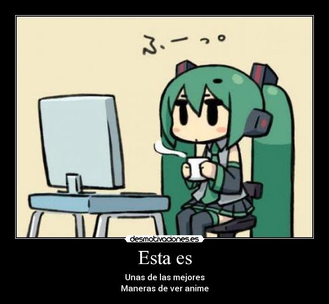 Esta es - Unas de las mejores
Maneras de ver anime