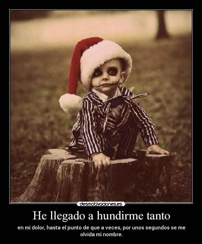 He llegado a hundirme tanto -