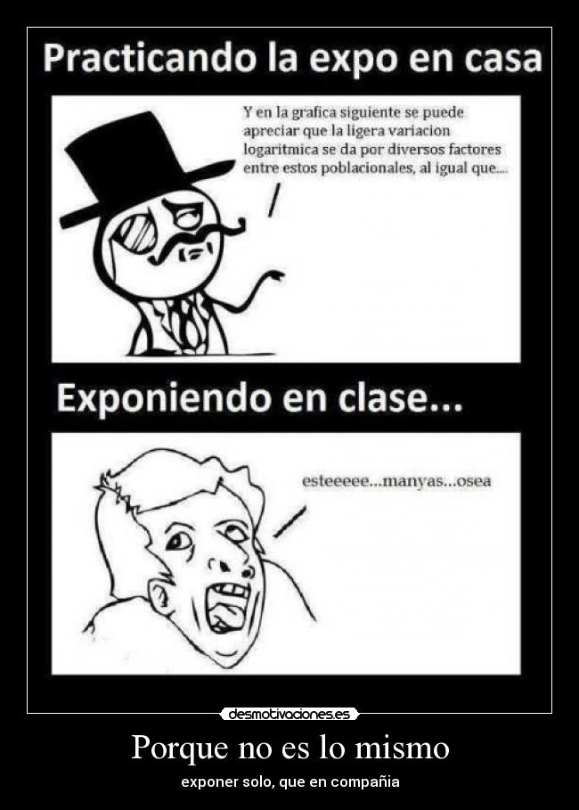 Porque no es lo mismo - exponer solo, que en compañia