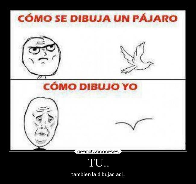 TU.. - tambien la dibujas asi..