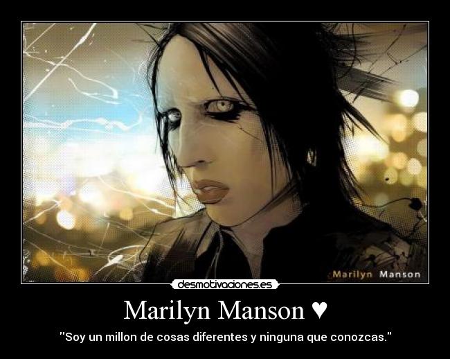 Marilyn Manson ♥ - Soy un millon de cosas diferentes y ninguna que conozcas.