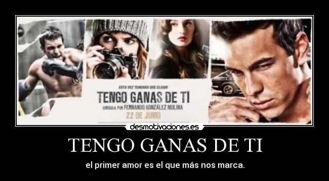 TENGO GANAS DE TI - el primer amor es el que más nos marca.
