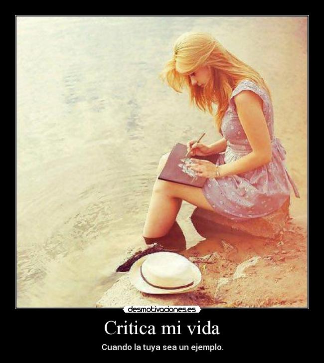 Critica mi vida - Cuando la tuya sea un ejemplo.