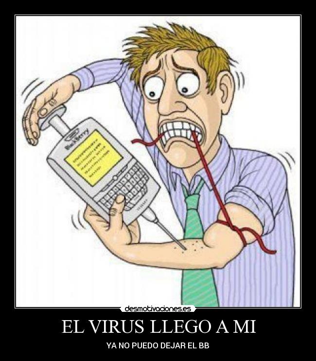 EL VIRUS LLEGO A MI - YA NO PUEDO DEJAR EL BB