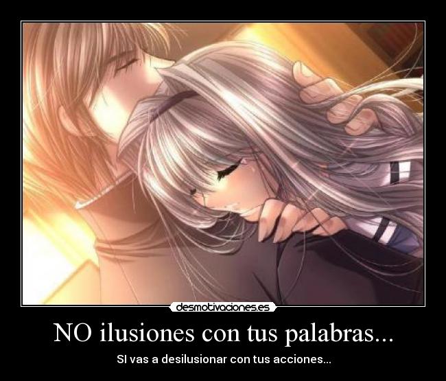 NO ilusiones con tus palabras... -