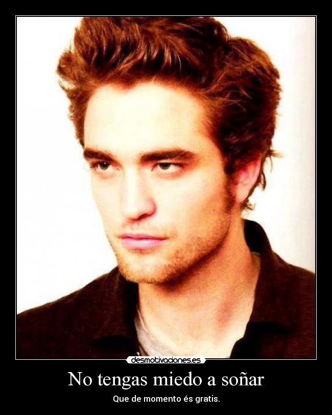 No tengas miedo a soñar - Que de momento és gratis.