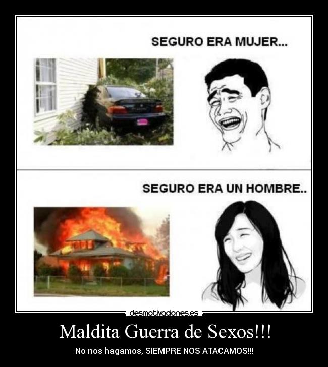 Maldita Guerra de Sexos!!! - No nos hagamos, SIEMPRE NOS ATACAMOS!!!