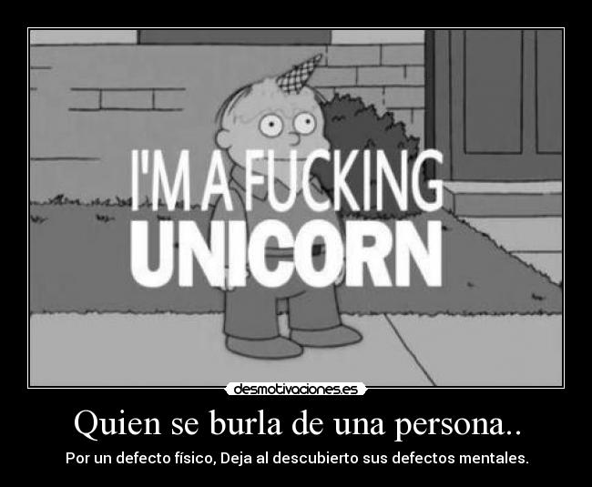 Quien se burla de una persona.. - 