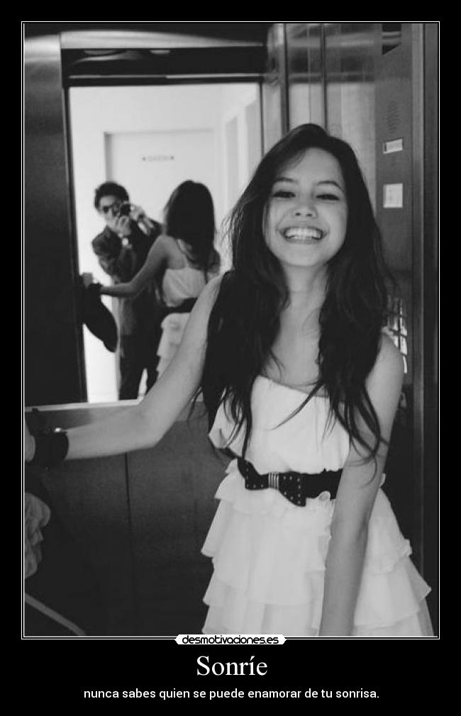 Sonríe - nunca sabes quien se puede enamorar de tu sonrisa.