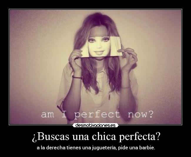 ¿Buscas una chica perfecta? -