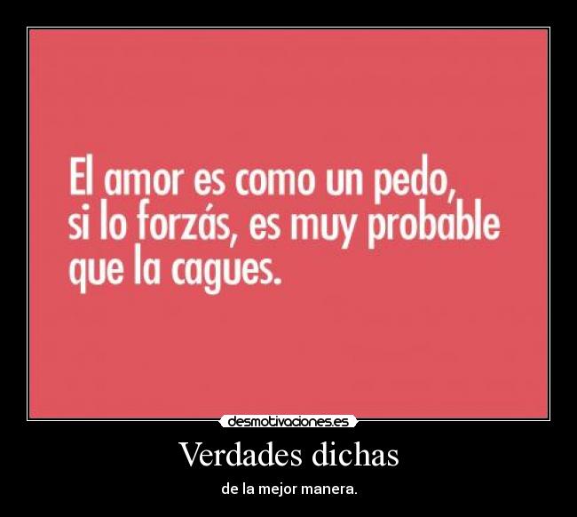 Verdades dichas - de la mejor manera.