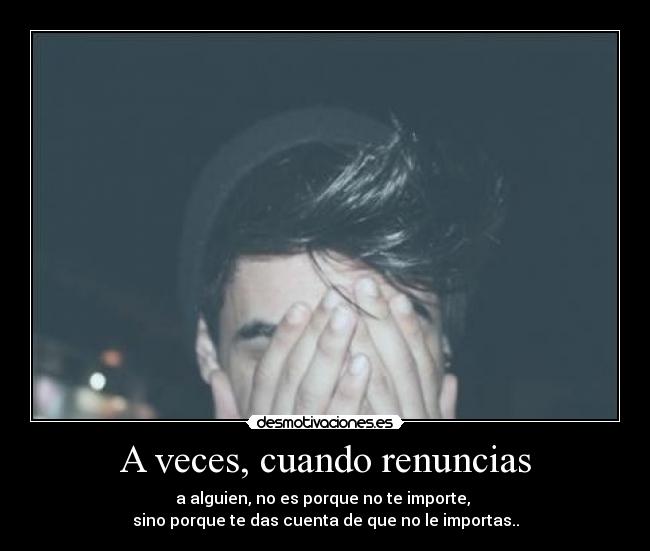 A veces, cuando renuncias -