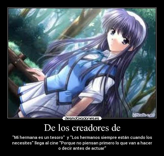 De los creadores de - Mi hermana es un tesoro y Los hermanos siempre están cuando los
necesites llega al cine Porque no piensan primero lo que van a hacer
o decir antes de actuar