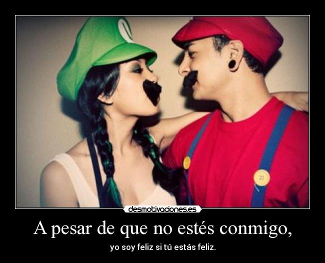 A pesar de que no estés conmigo, - 