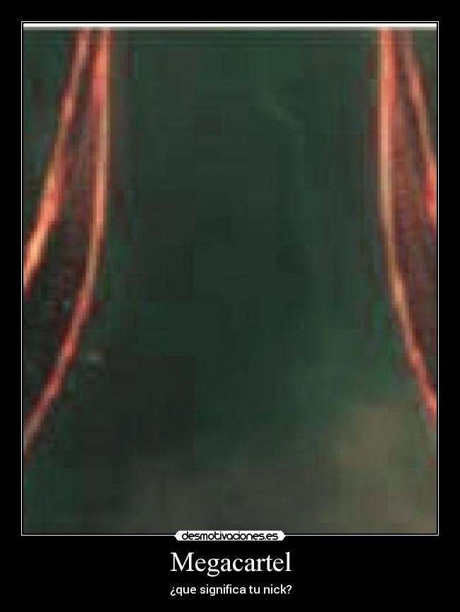 Megacartel - ¿que significa tu nick?