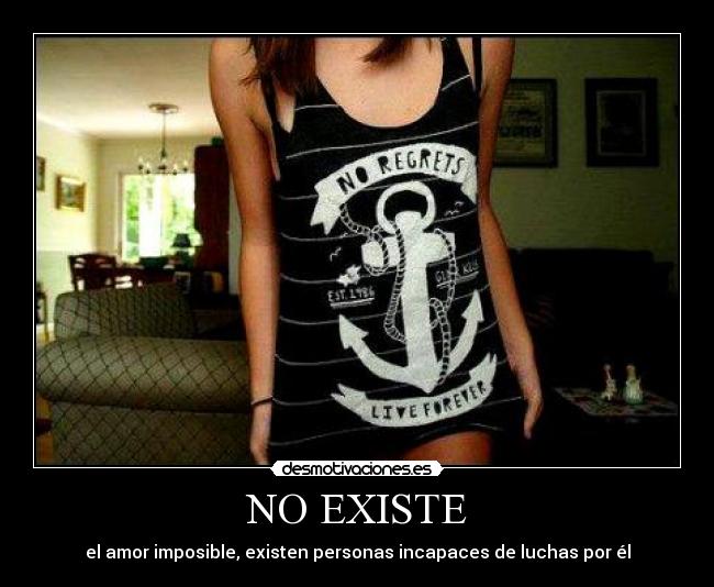 NO EXISTE - el amor imposible, existen personas incapaces de luchas por él