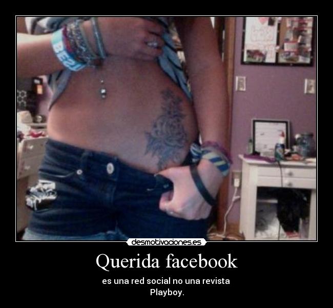 Querida facebook - es una red social no una revista
Playboy.