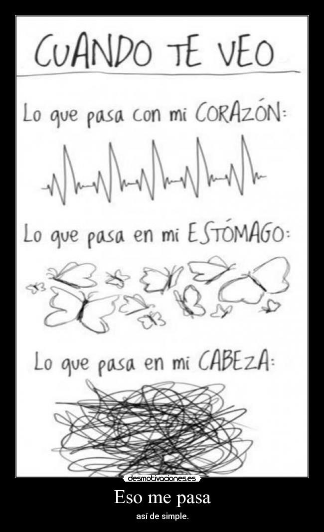 Eso me pasa - así de simple.