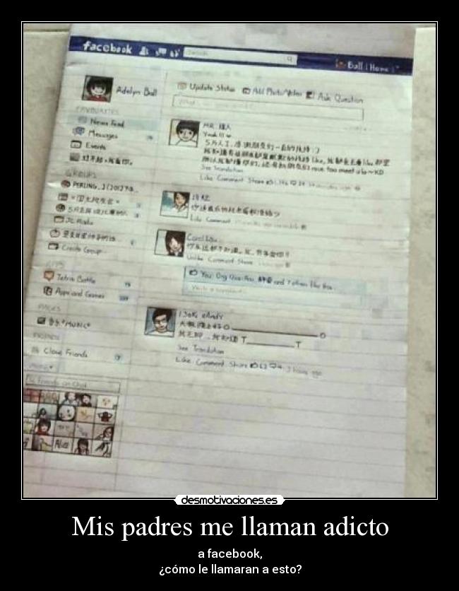 Mis padres me llaman adicto - a facebook,
¿cómo le llamaran a esto?