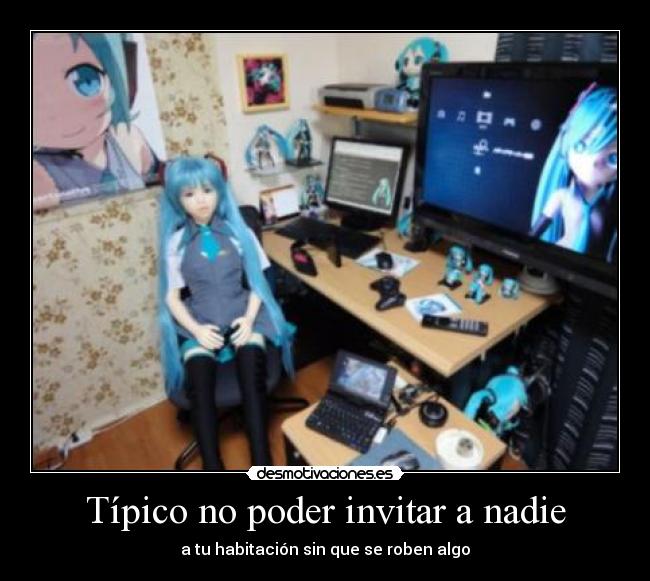 Típico no poder invitar a nadie -