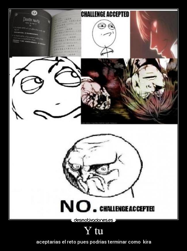 Y tu - aceptarias el reto pues podrias terminar como kira