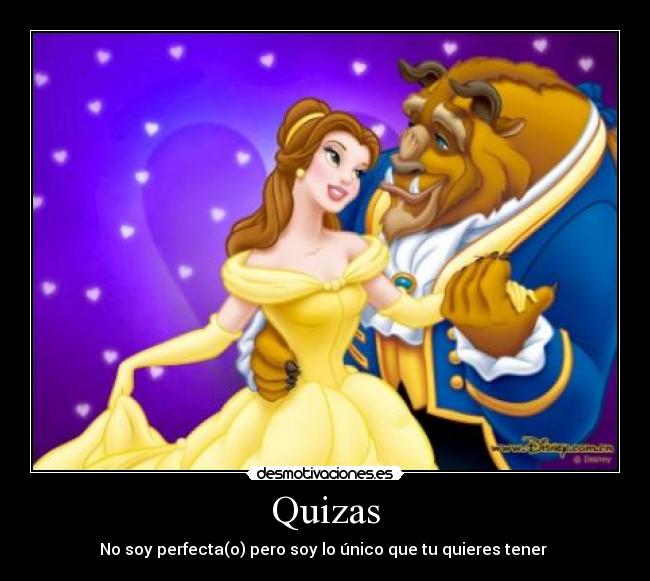 Quizas - No soy perfecta(o) pero soy lo único que tu quieres tener