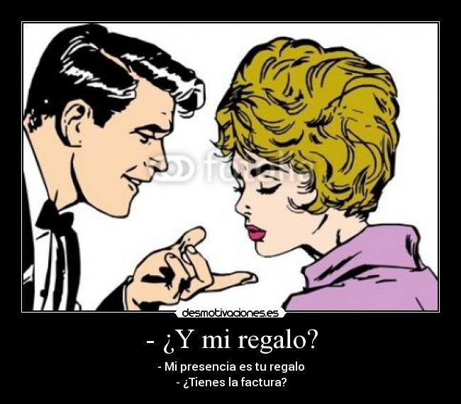 - ¿Y mi regalo? -