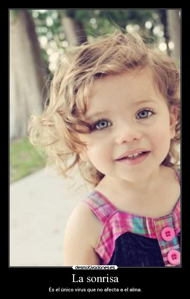 La sonrisa - És el único virus que no afecta a el alma.