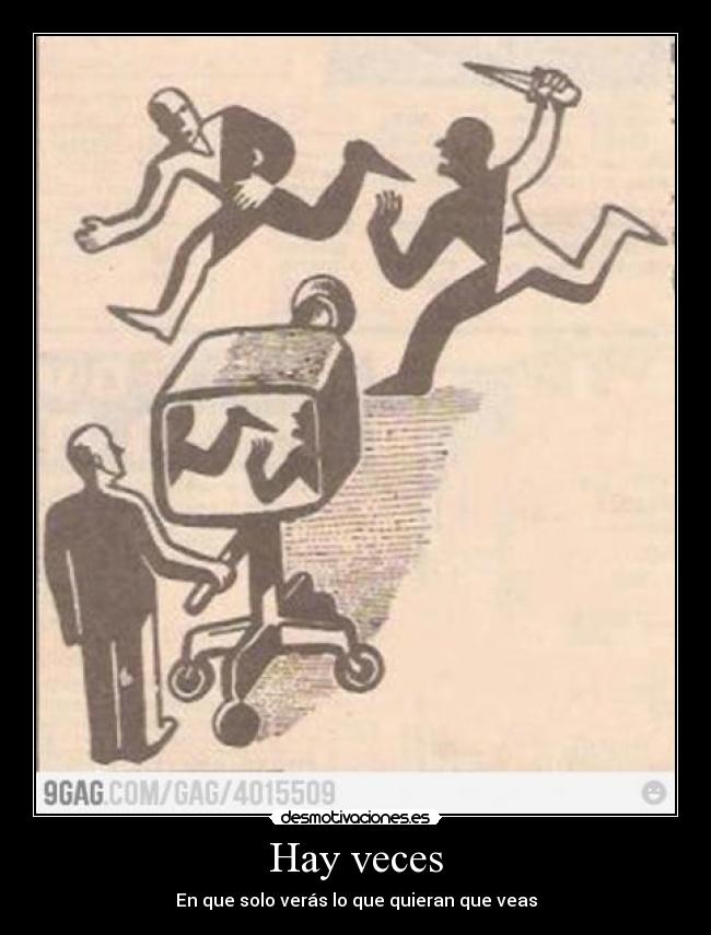 Hay veces - En que solo verás lo que quieran que veas