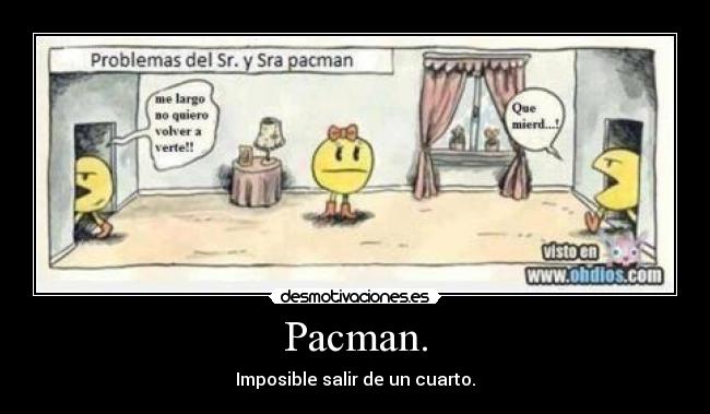 Pacman. - Imposible salir de un cuarto.