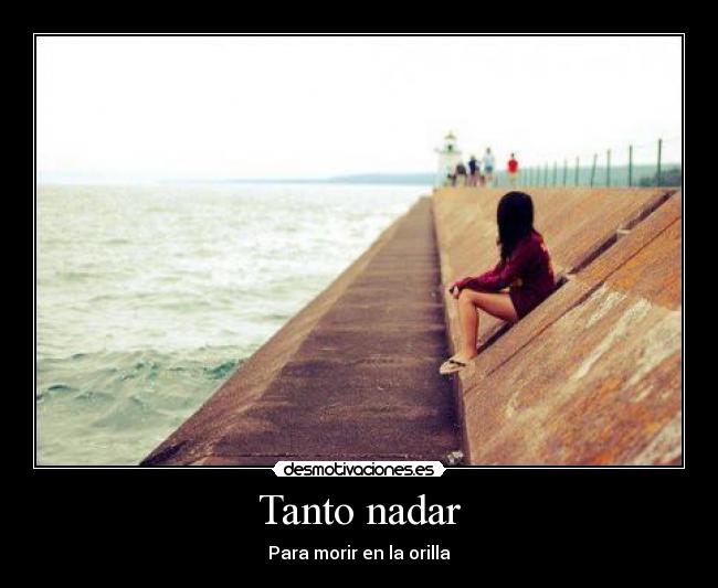 Tanto nadar - Para morir en la orilla