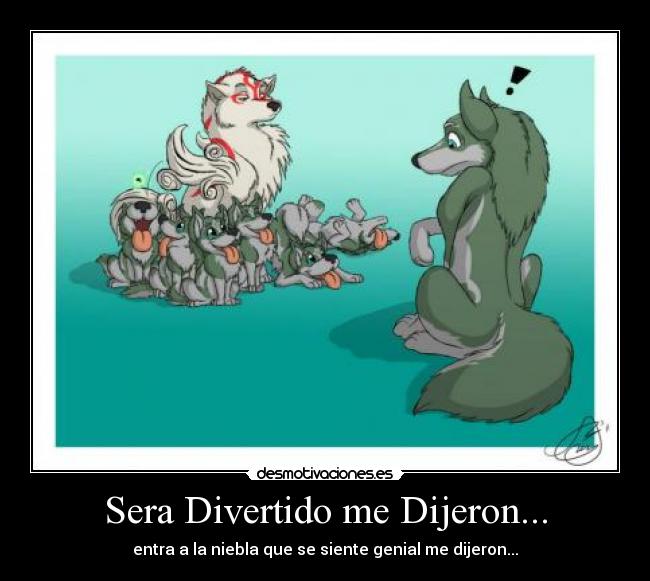 Sera Divertido me Dijeron... - entra a la niebla que se siente genial me dijeron...