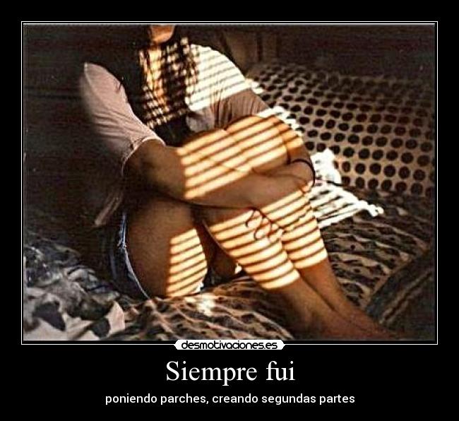 Siempre fui - poniendo parches, creando segundas partes