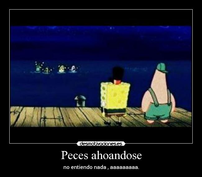 Peces ahoandose -