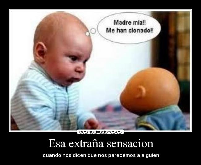 Esa extraña sensacion - cuando nos dicen que nos parecemos a alguien