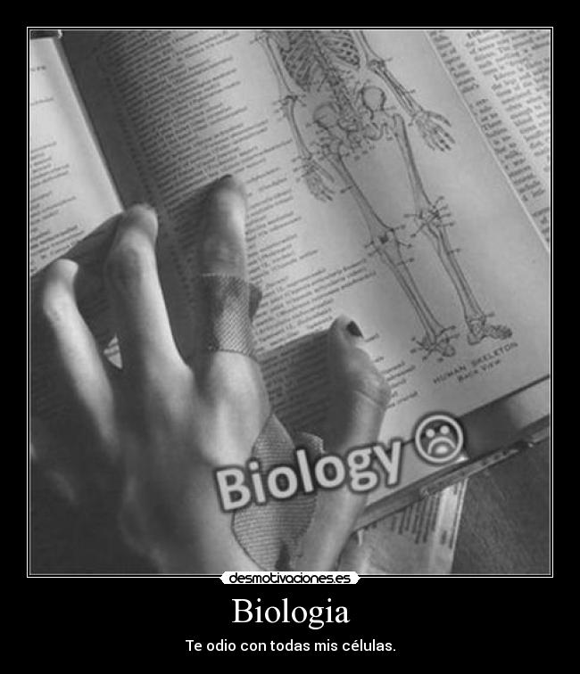 Biologia - Te odio con todas mis células.