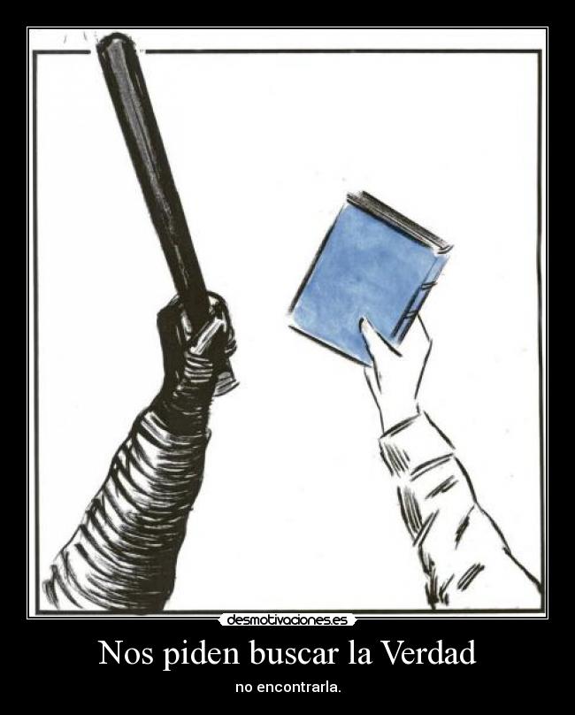 Nos piden buscar la Verdad - no encontrarla.