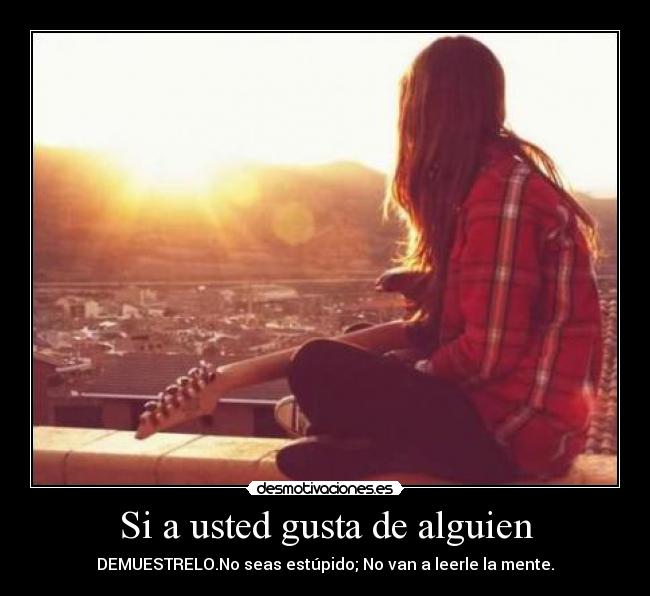 Si a usted gusta de alguien -