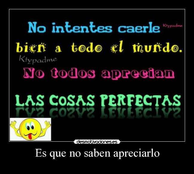 Es que no saben apreciarlo -