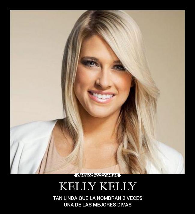 KELLY KELLY - TAN LINDA QUE LA NOMBRAN 2 VECES
UNA DE LAS MEJORES DIVAS