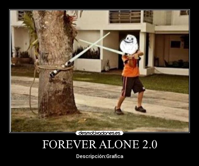 FOREVER ALONE 2.0 - Descripción:Grafica