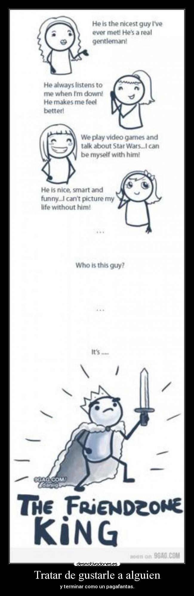 Tratar de gustarle a alguien - y terminar como un pagafantas.