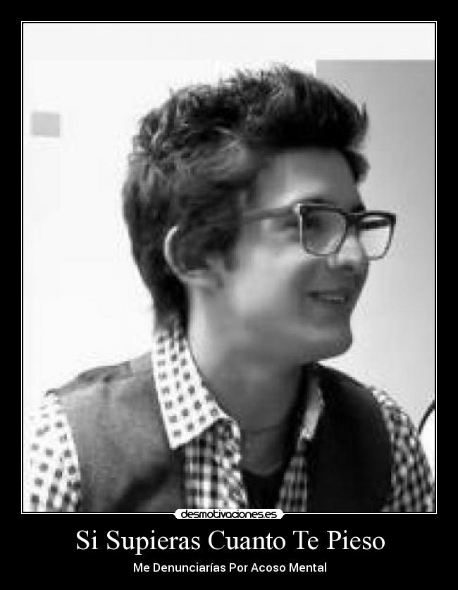 Si Supieras Cuanto Te Pieso -