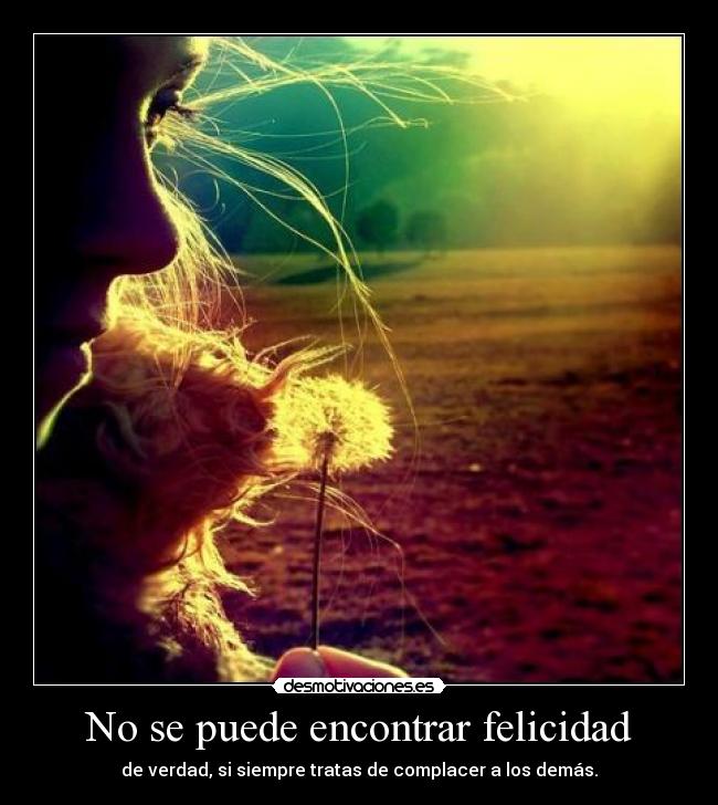 No se puede encontrar felicidad -