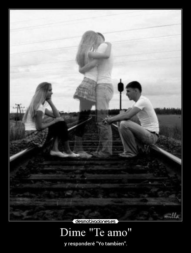 Dime Te amo - y responderé Yo tambien.