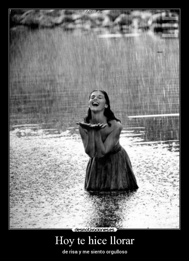 Hoy te hice llorar - de risa y me siento orgulloso