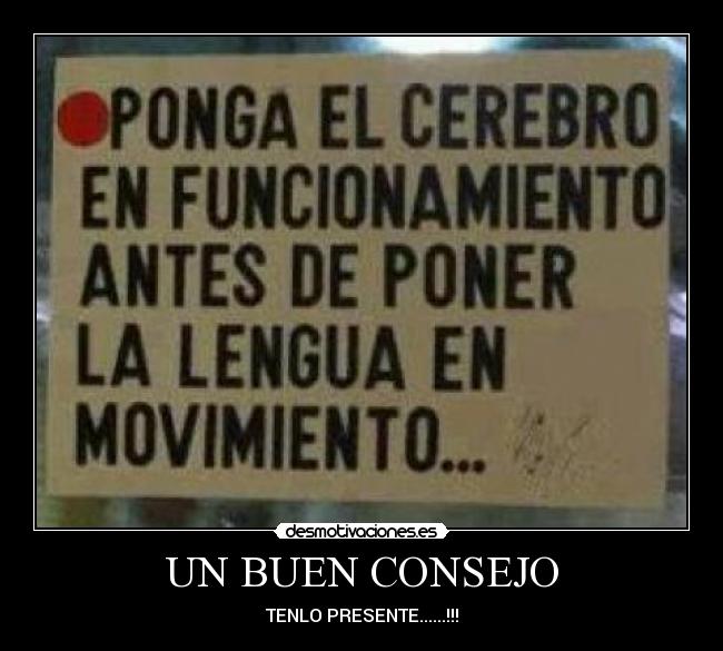 UN BUEN CONSEJO - TENLO PRESENTE......!!!