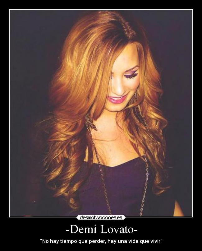 -Demi Lovato- - No hay tiempo que perder, hay una vida que vivir