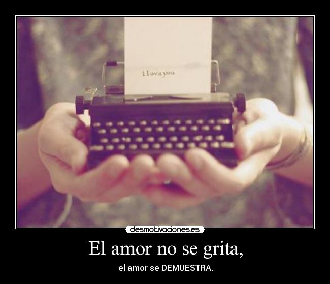 El amor no se grita, - 