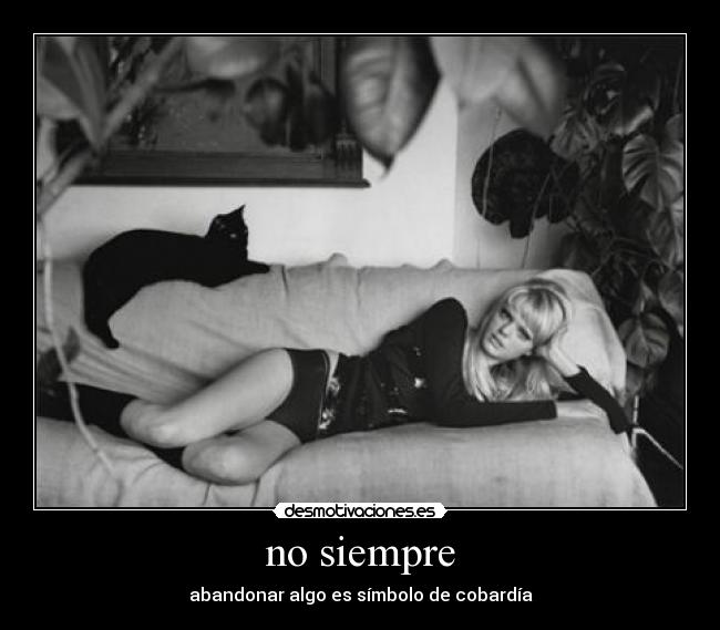 no siempre - abandonar algo es símbolo de cobardía